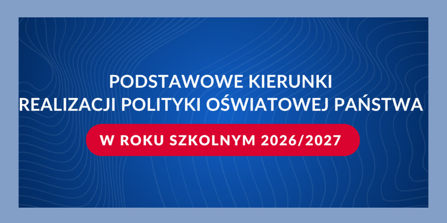 Podstawowe kierunki realizacji polityki oświatowej państwa w roku szkolnym 2026/2027