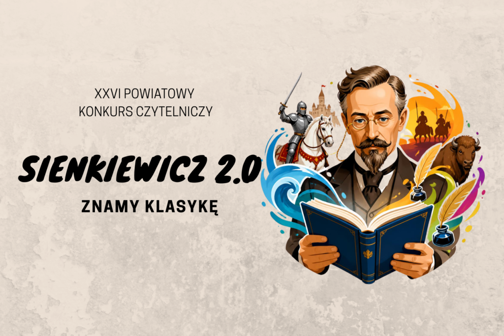 XXVI Powiatowy Konkurs Czytelniczy – Sienkiewicz 2.0 – znamy klasykę