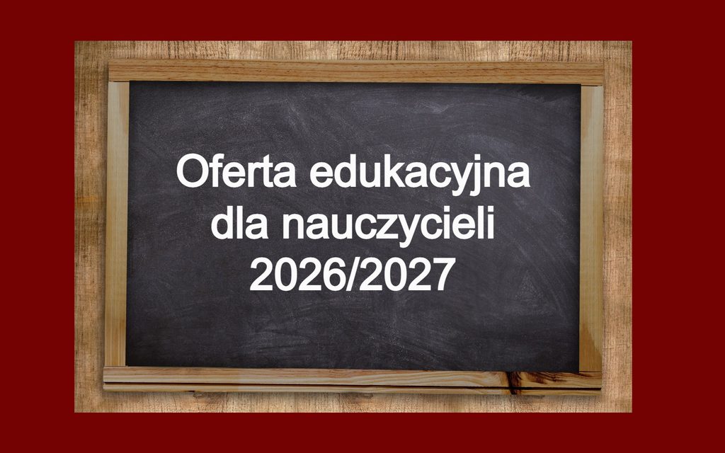 Oferta edukacyjna dla nauczycieli na rok szkolny 2026/2027